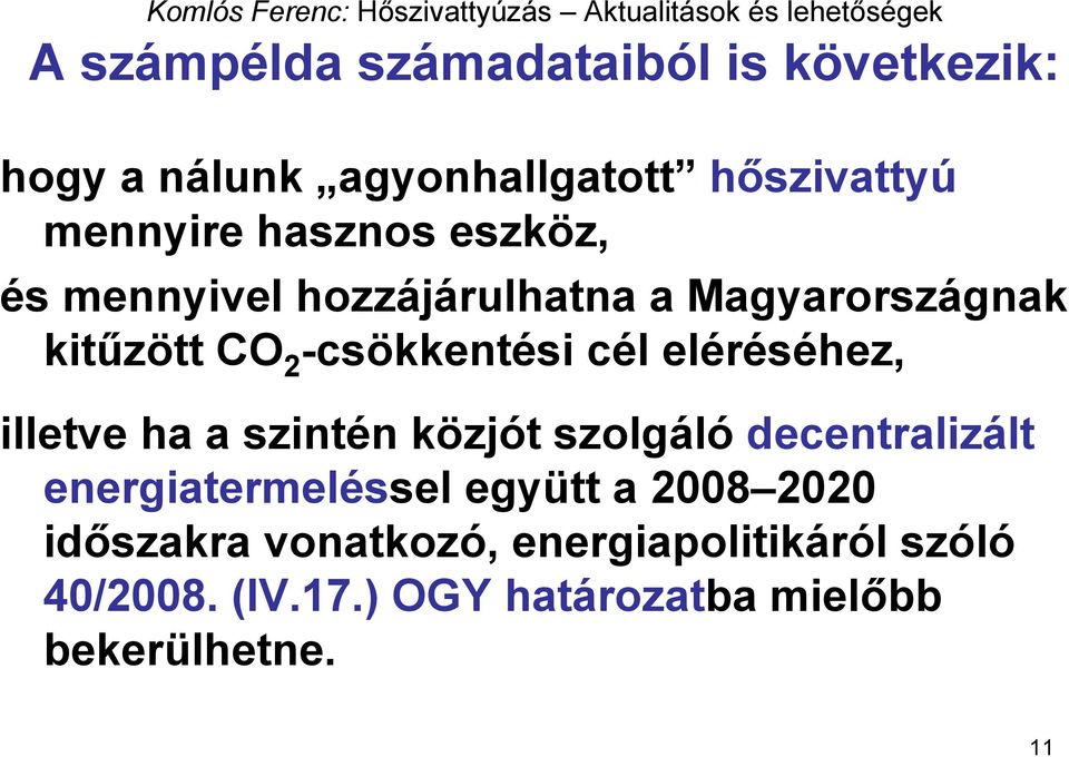 eléréséhez, illetve ha a szintén közjót szolgáló decentralizált energiatermeléssel együtt a 2008