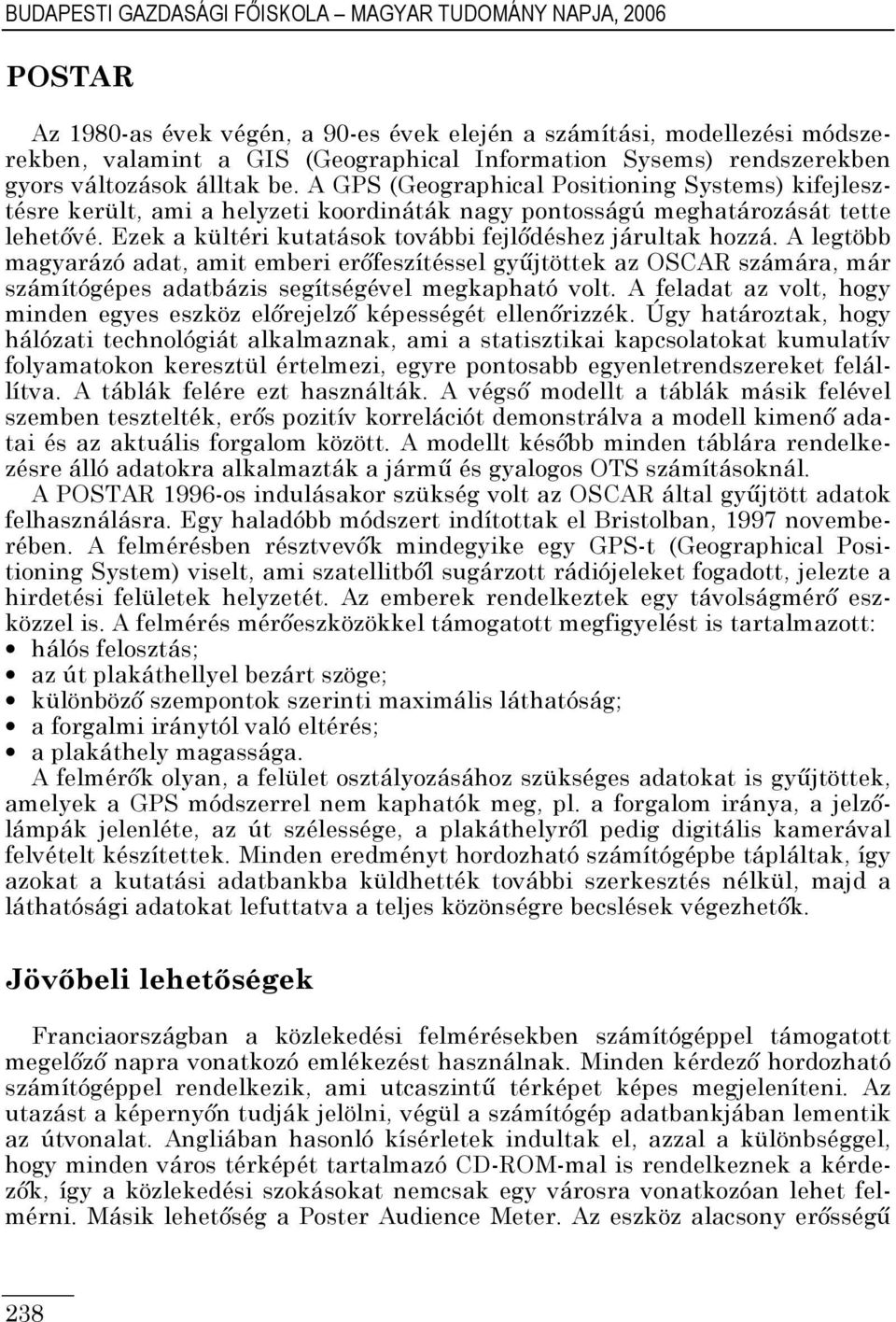 Ezek a kültéri kutatások további fejlıdéshez járultak hozzá. A legtöbb magyarázó adat, amit emberi erıfeszítéssel győjtöttek az OSCAR számára, már számítógépes adatbázis segítségével megkapható volt.