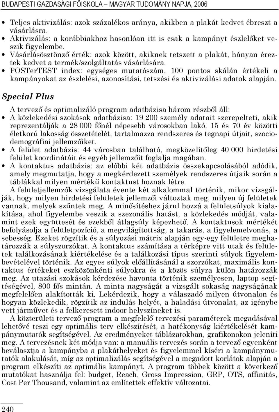 Vásárlásösztönzı érték: azok között, akiknek tetszett a plakát, hányan éreztek kedvet a termék/szolgáltatás vásárlására.