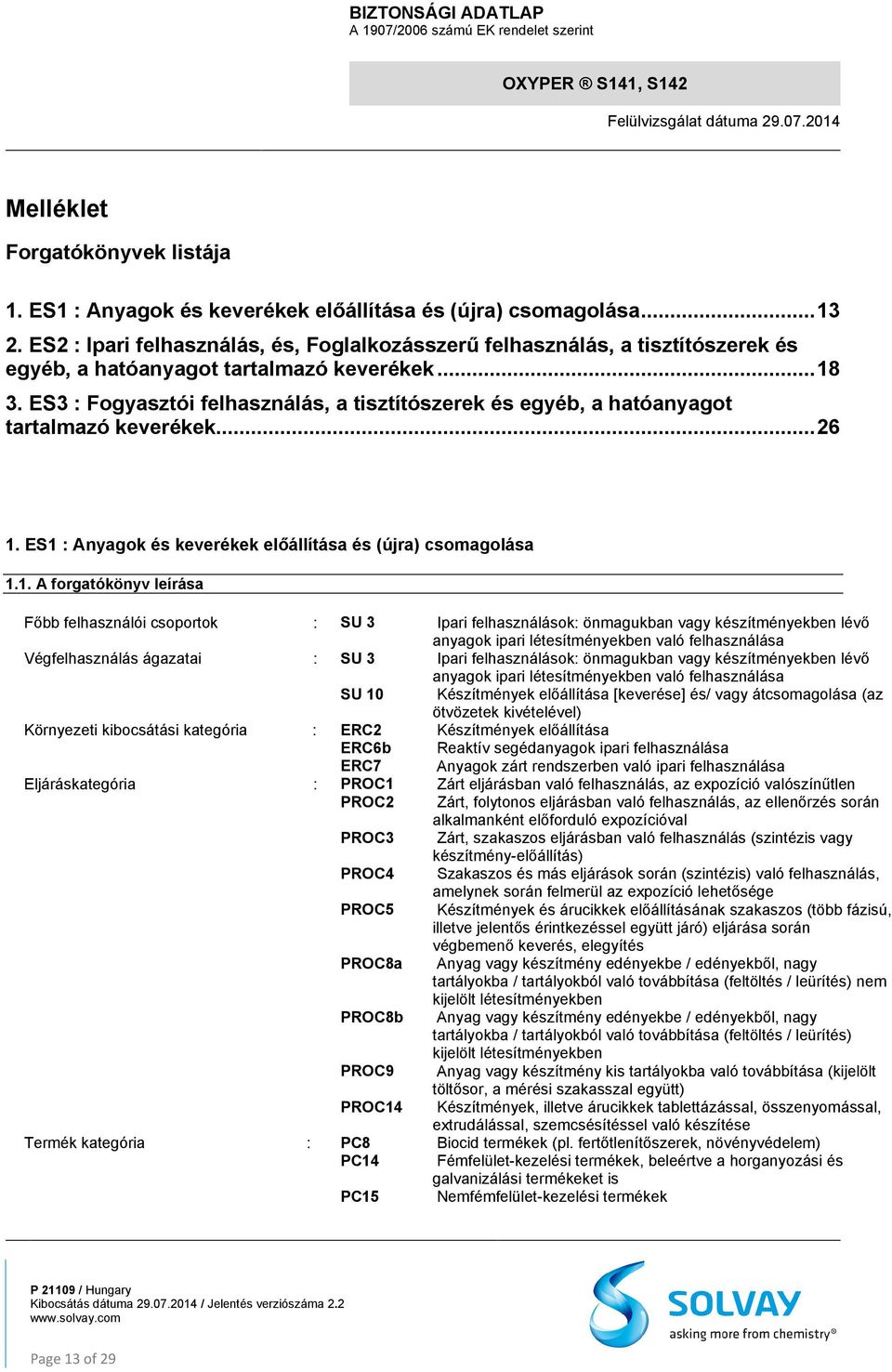 ES3 : Fogyasztói felhasználás, a tisztítószerek és egyéb, a hatóanyagot tartalmazó keverékek... 26 1.