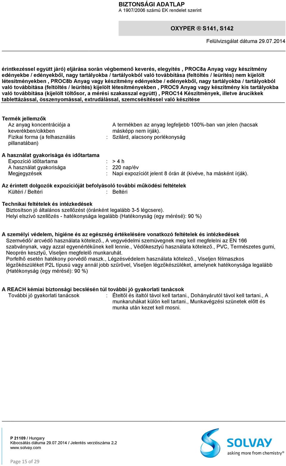 készítmény kis tartályokba való továbbítása (kijelölt töltősor, a mérési szakasszal együtt), PROC14 Készítmények, illetve árucikkek tablettázással, összenyomással, extrudálással, szemcsésítéssel való