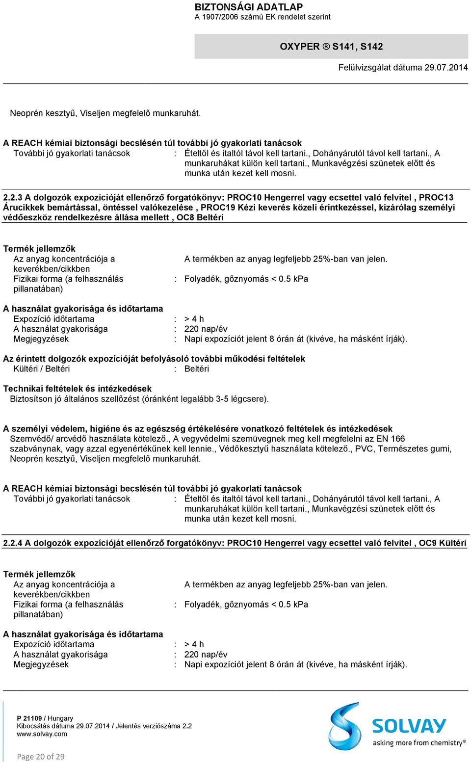 2.3 A dolgozók expozícióját ellenőrző forgatókönyv: PROC10 Hengerrel vagy ecsettel való felvitel, PROC13 Árucikkek bemártással, öntéssel valókezelése, PROC19 Kézi keverés közeli érintkezéssel,