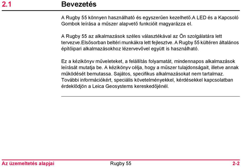 A kültéren általános építőipari alkalmazásokhoz lézervevővel együtt is használható.