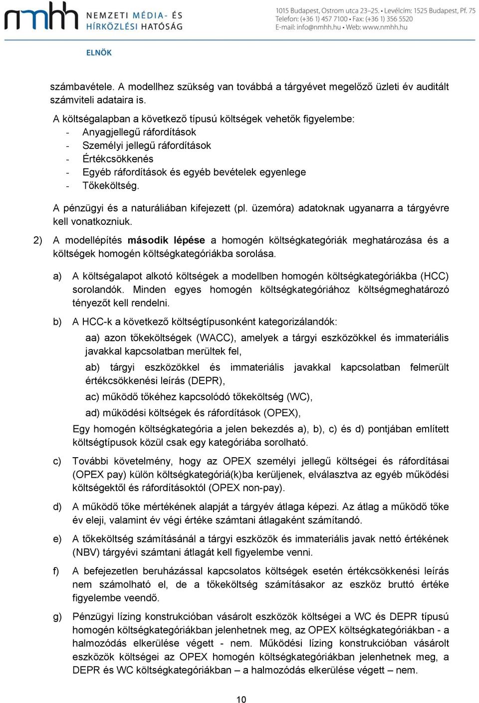 Tőkeköltség. A pénzügyi és a naturáliában kifejezett (pl. üzemóra) adatoknak ugyanarra a tárgyévre kell vonatkozniuk.