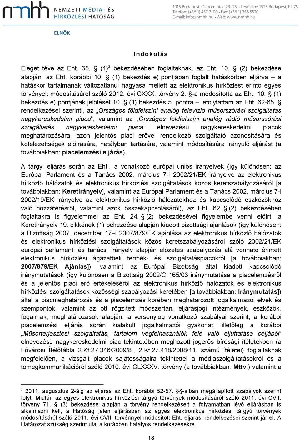 törvény 2. -a módosította az Eht. 10. (1) bekezdés e) pontjának jelölését 10. (1) bekezdés 5. pontra lefolytattam az Eht. 62-65.