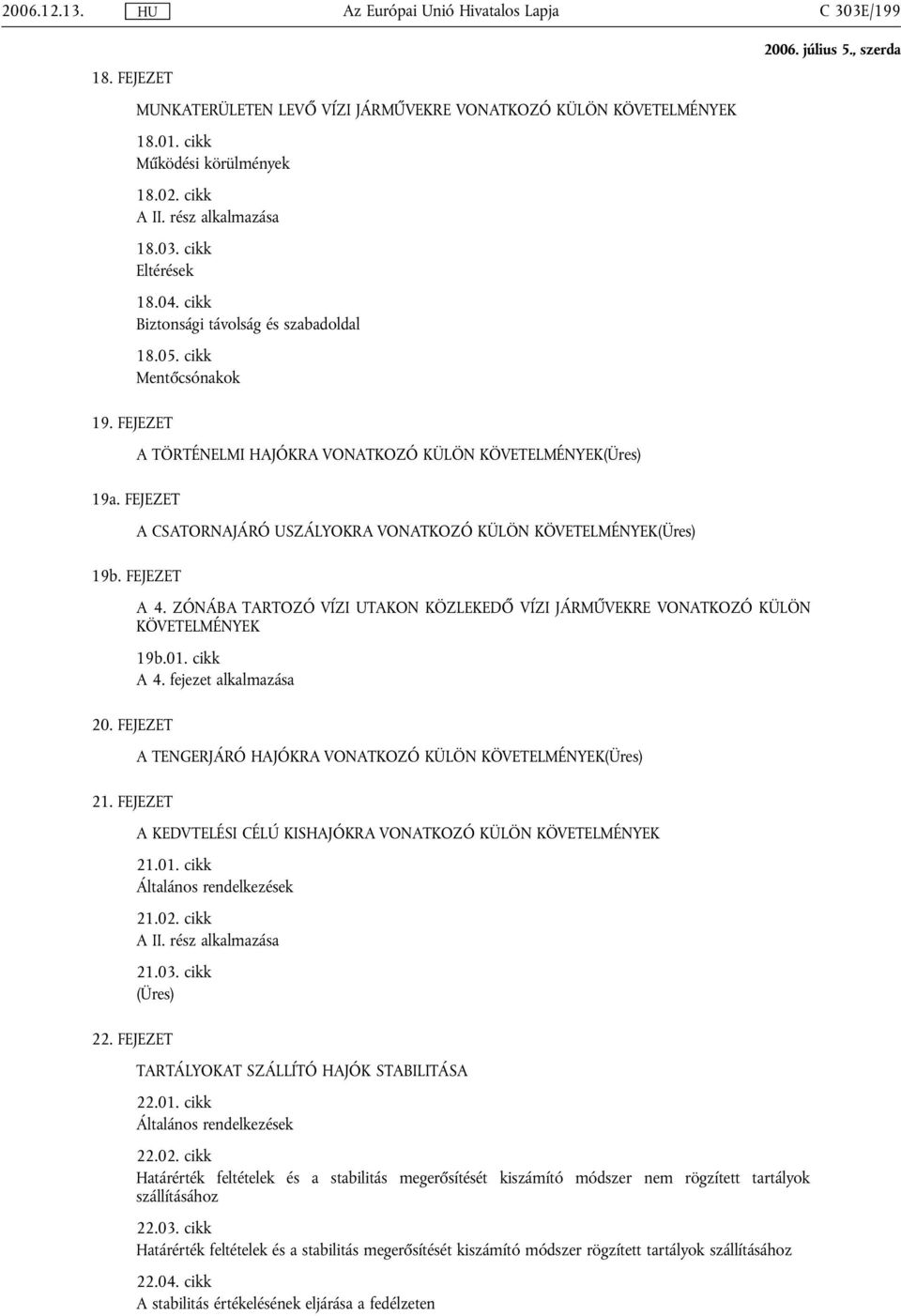 FEJEZET A TÖRTÉNELMI HAJÓKRA VONATKOZÓ KÜLÖN KÖVETELMÉNYEK(Üres) A CSATORNAJÁRÓ USZÁLYOKRA VONATKOZÓ KÜLÖN KÖVETELMÉNYEK(Üres) A 4.