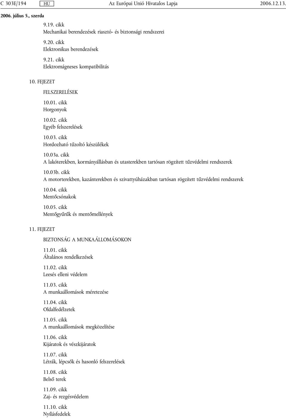 cikk A lakóterekben, kormányállásban és utasterekben tartósan rögzített tűzvédelmi rendszerek 10.03b.