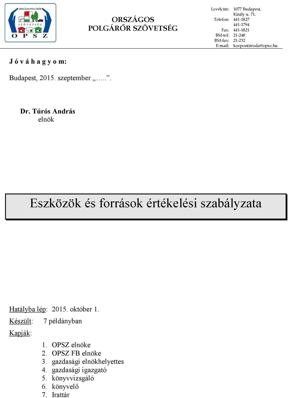Túrós András elnök Eszközök és források értékelési szabályzata Hatályba lép: 2015. október 1.