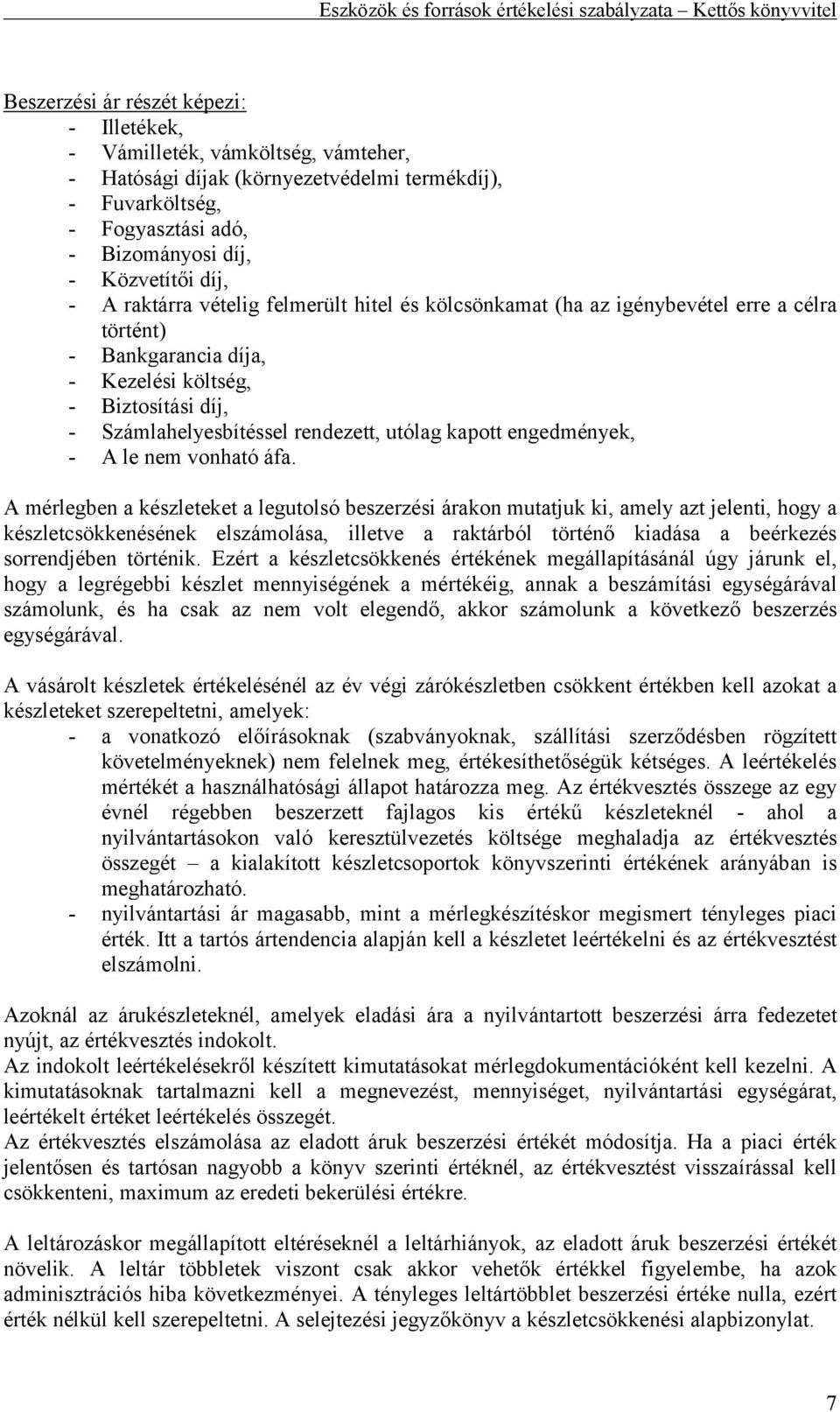kapott engedmények, - A le nem vonható áfa.