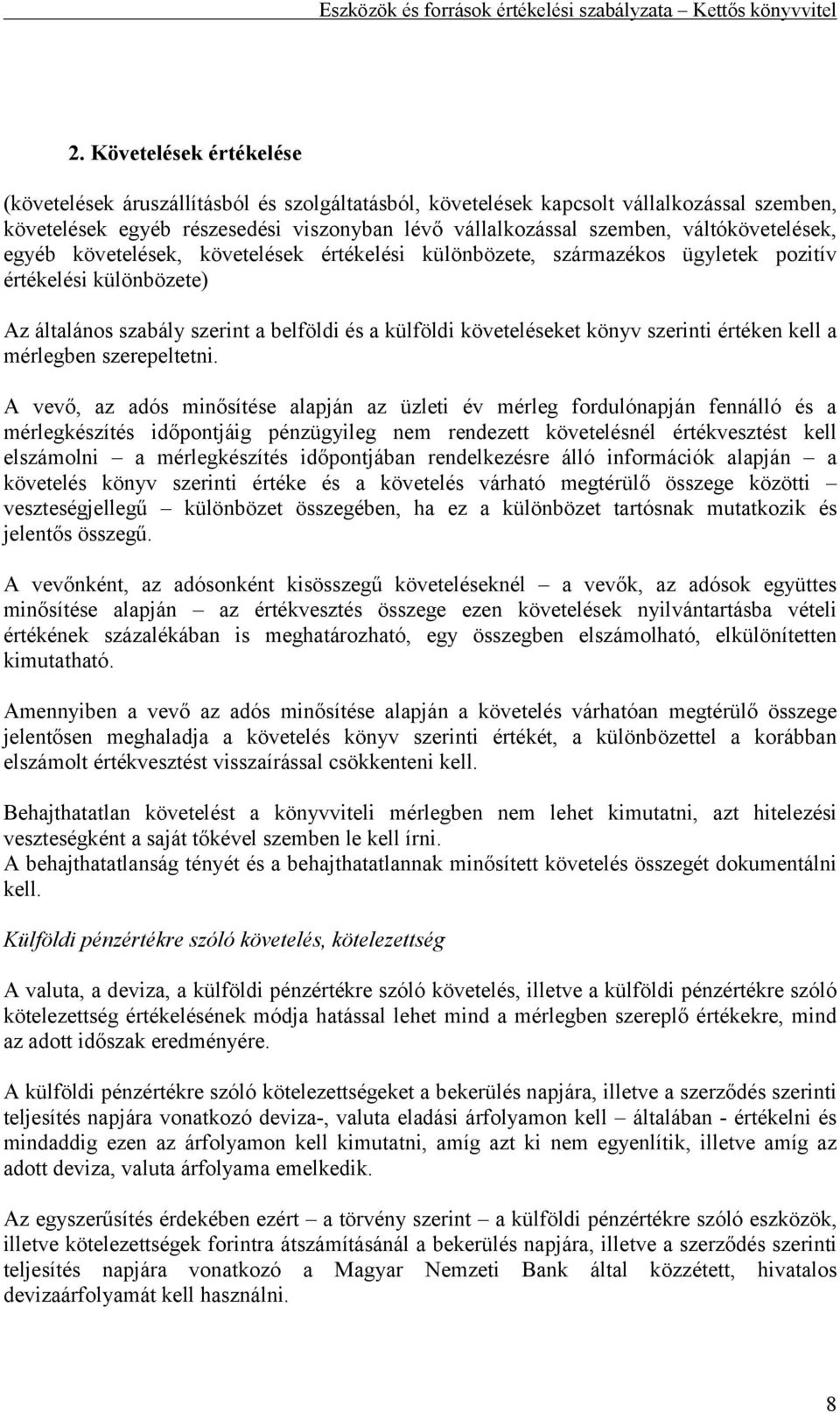 szerinti értéken kell a mérlegben szerepeltetni.