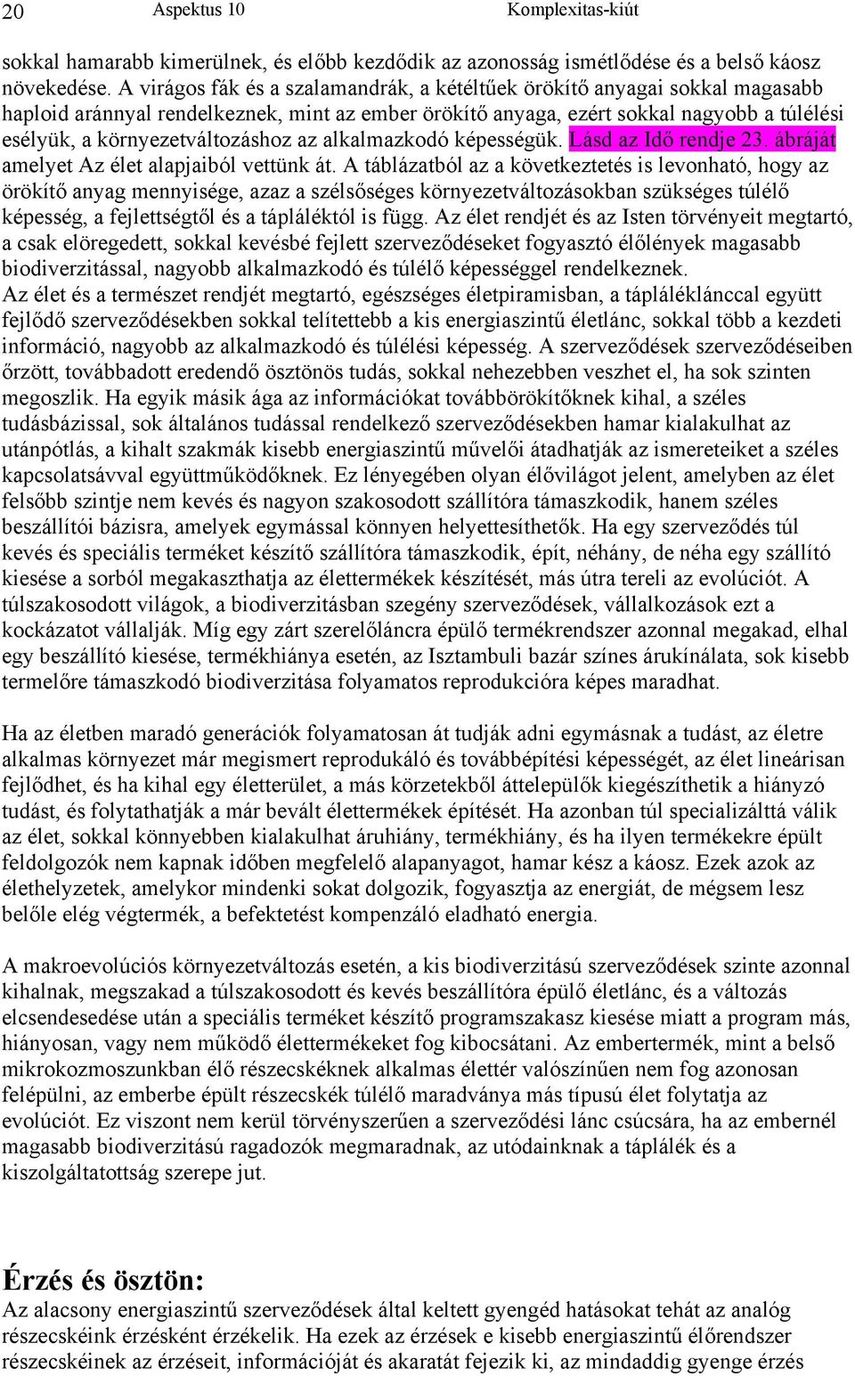 környezetváltozáshoz az alkalmazkodó képességük. Lásd az Idő rendje 23. ábráját amelyet Az élet alapjaiból vettünk át.