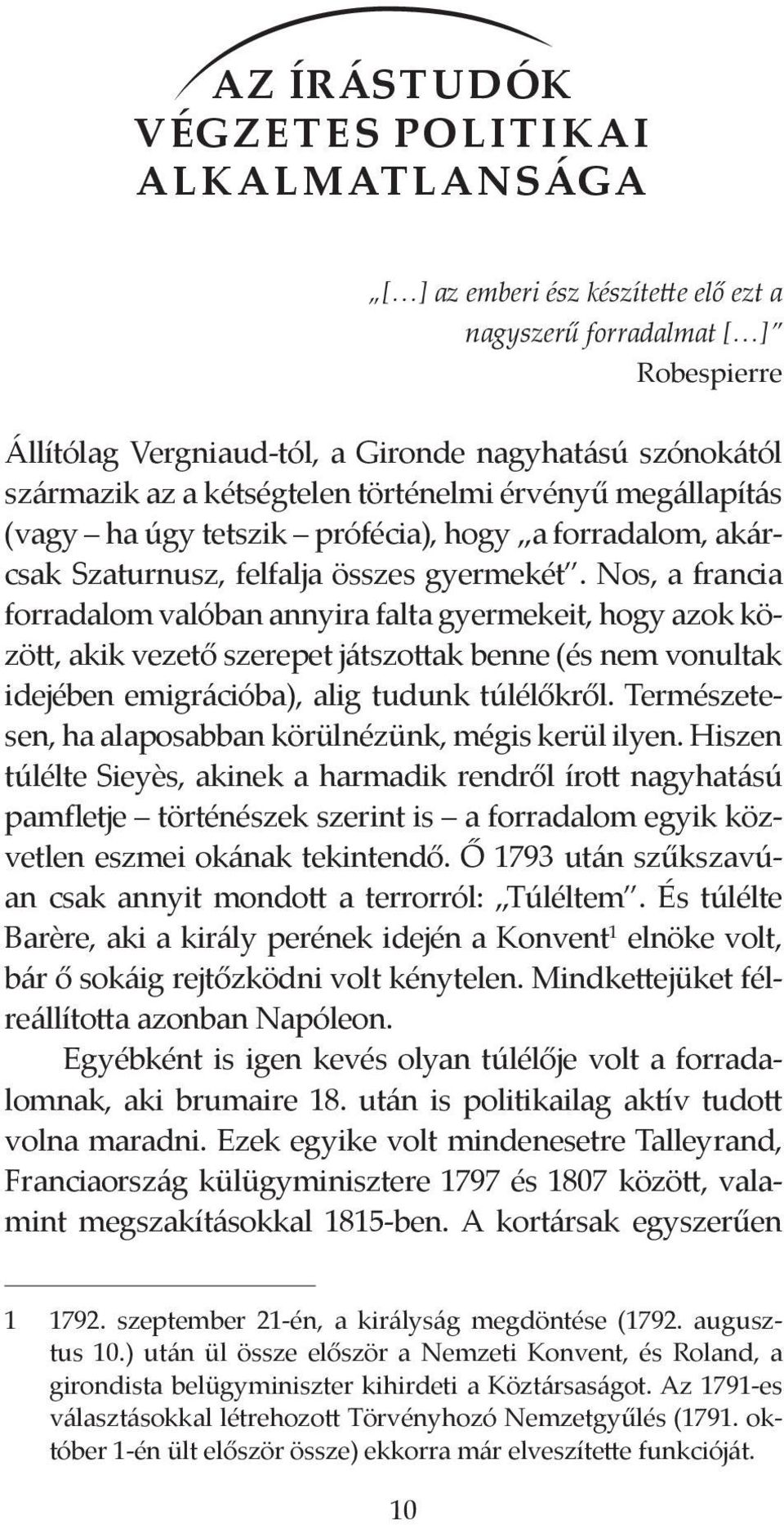 Nos, a francia forradalom valóban annyira falta gyermekeit, hogy azok között, akik vezető szerepet játszottak benne (és nem vonultak idejében emigrációba), alig tudunk túlélőkről.