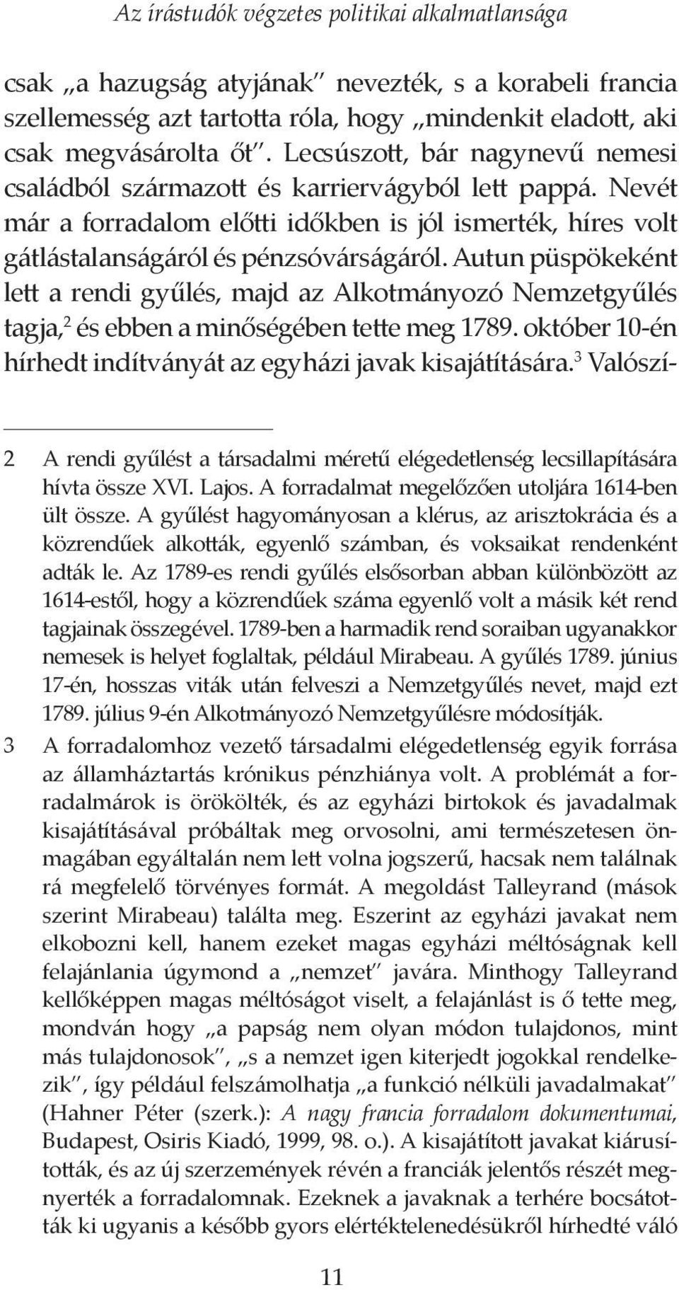 Autun püspökeként lett a rendi gyűlés, majd az Alkotmányozó Nemzetgyűlés tagja, 2 és ebben a minőségében tette meg 1789. október 10-én hírhedt indítványát az egyházi javak kisajátítására.