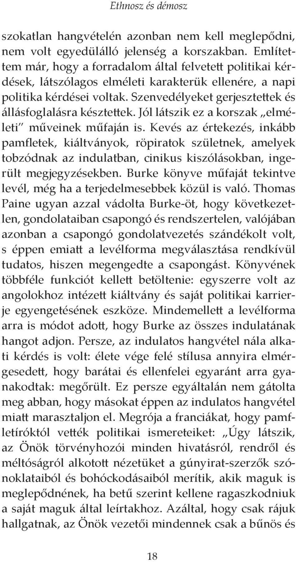 Szenvedélyeket gerjesztettek és állásfoglalásra késztettek. Jól látszik ez a korszak elméleti műveinek műfaján is.