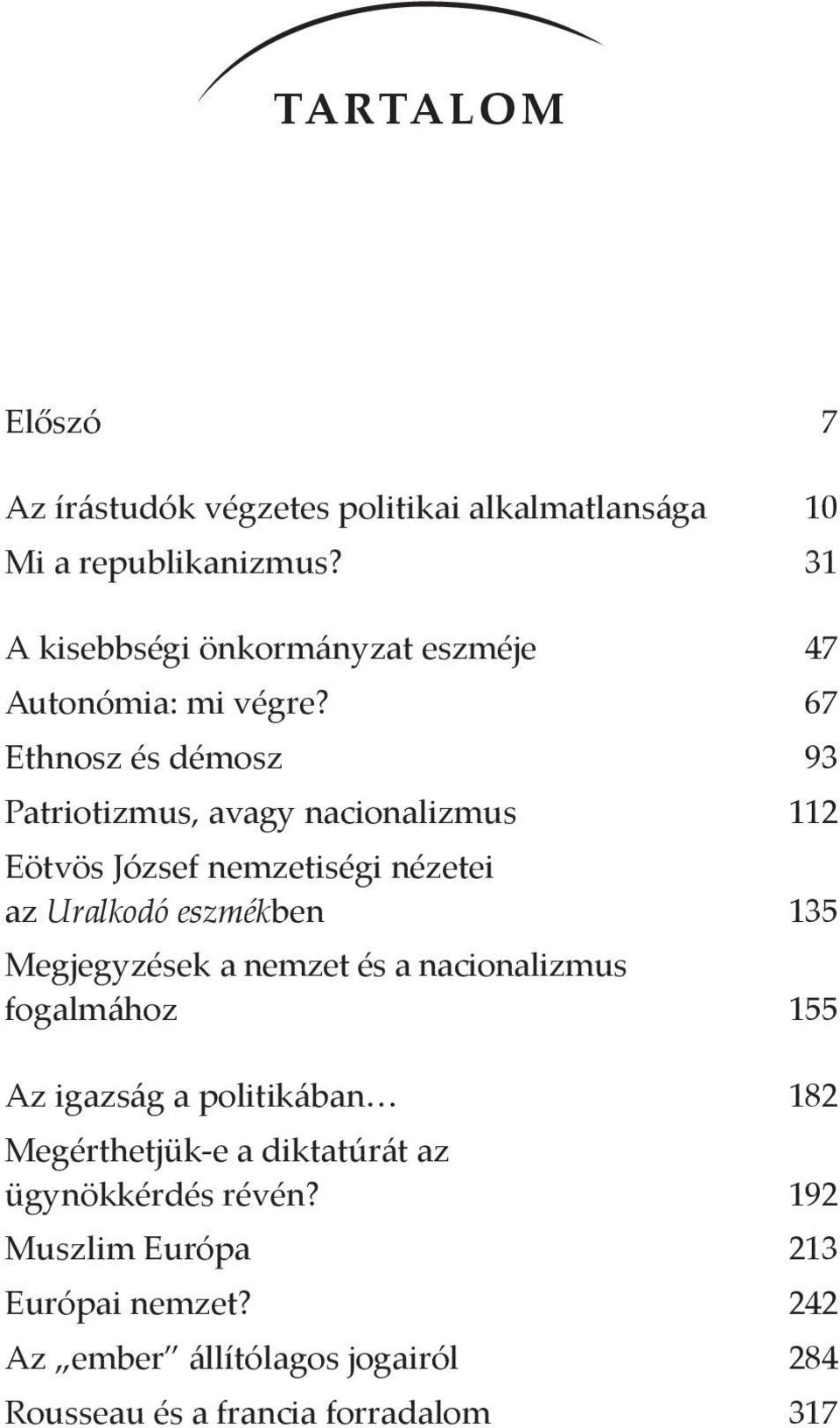 67 Ethnosz és démosz 93 Patriotizmus, avagy nacionalizmus 112 Eötvös József nemzetiségi nézetei az Uralkodó eszmékben 135