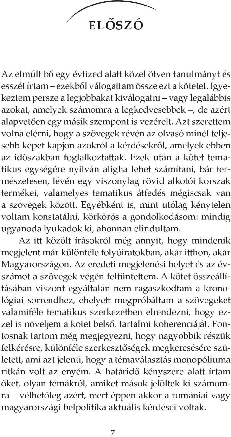 Azt szerettem volna elérni, hogy a szövegek révén az olvasó minél teljesebb képet kapjon azokról a kérdésekről, amelyek ebben az időszakban foglalkoztattak.