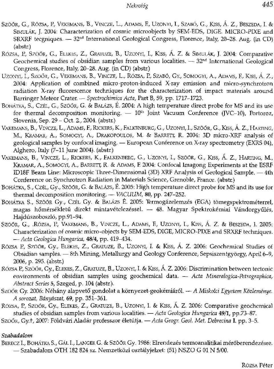 2004: Comparative Geochemical studies of obsidian samples from various localities. 32 nd International Geological Congress, Florence, Italy, 20-28. Aug. (in CD) (abstr.) UZONYI, I., SZÖŐR, G.