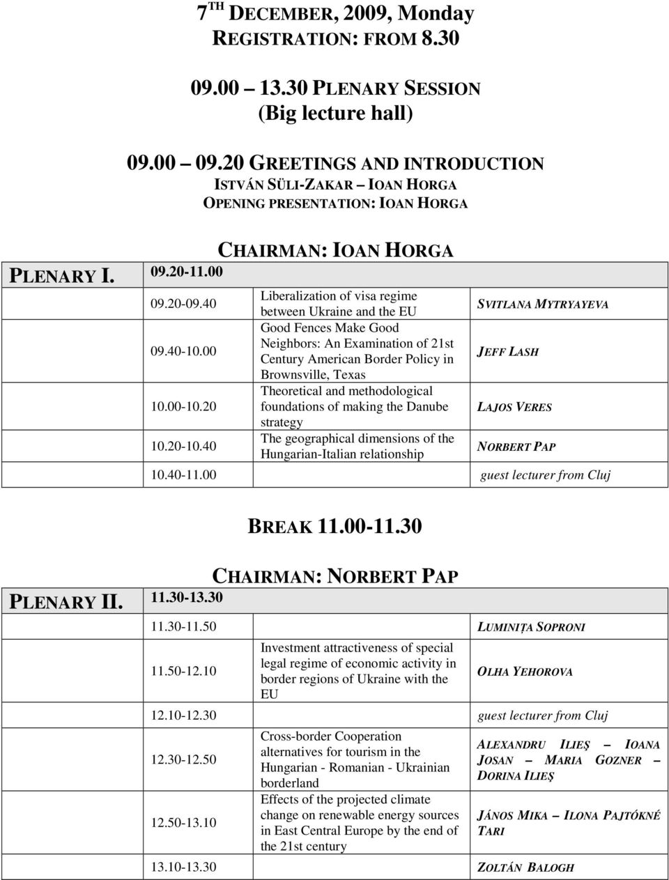 40 Liberalization of visa regime between Ukraine and the EU Good Fences Make Good Neighbors: An Examination of 21st Century American Border Policy in Brownsville, Texas Theoretical and methodological