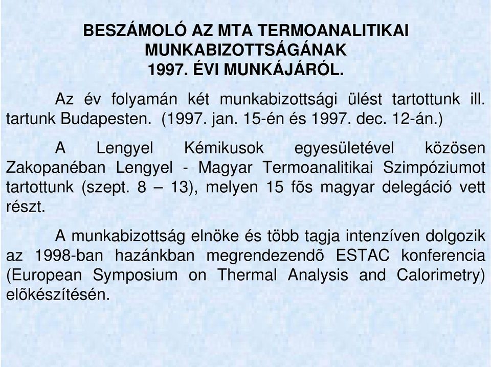 ) A Lengyel Kémikusok egyesületével közösen Zakopanéban Lengyel - Magyar Termoanalitikai Szimpóziumot tartottunk (szept.