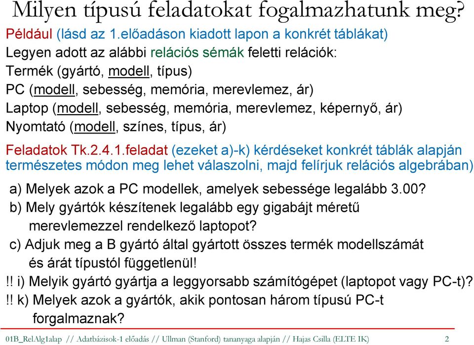 sebesség, memória, merevlemez, képernyő, ár) Nyomtató (modell, színes, típus, ár) Feladatok Tk.2.4.1.