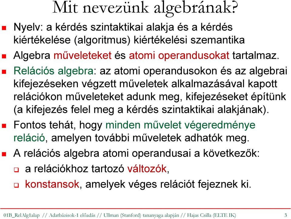 felel meg a kérdés szintaktikai alakjának). Fontos tehát, hogy minden művelet végeredménye reláció, amelyen további műveletek adhatók meg.