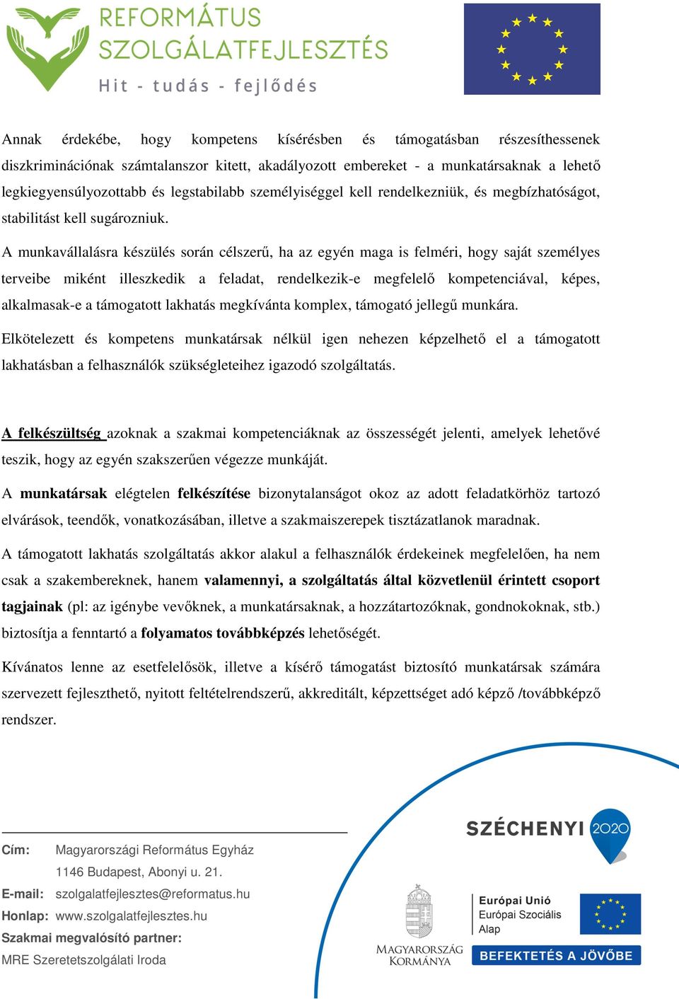 A munkavállalásra készülés során célszerű, ha az egyén maga is felméri, hogy saját személyes terveibe miként illeszkedik a feladat, rendelkezik-e megfelelő kompetenciával, képes, alkalmasak-e a