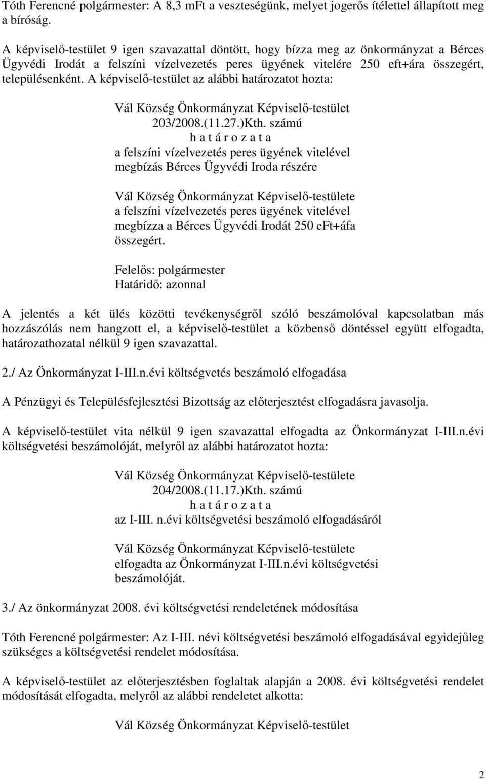 A képviselő-testület az alábbi határozatot hozta: 203/2008.(11.27.)Kth.