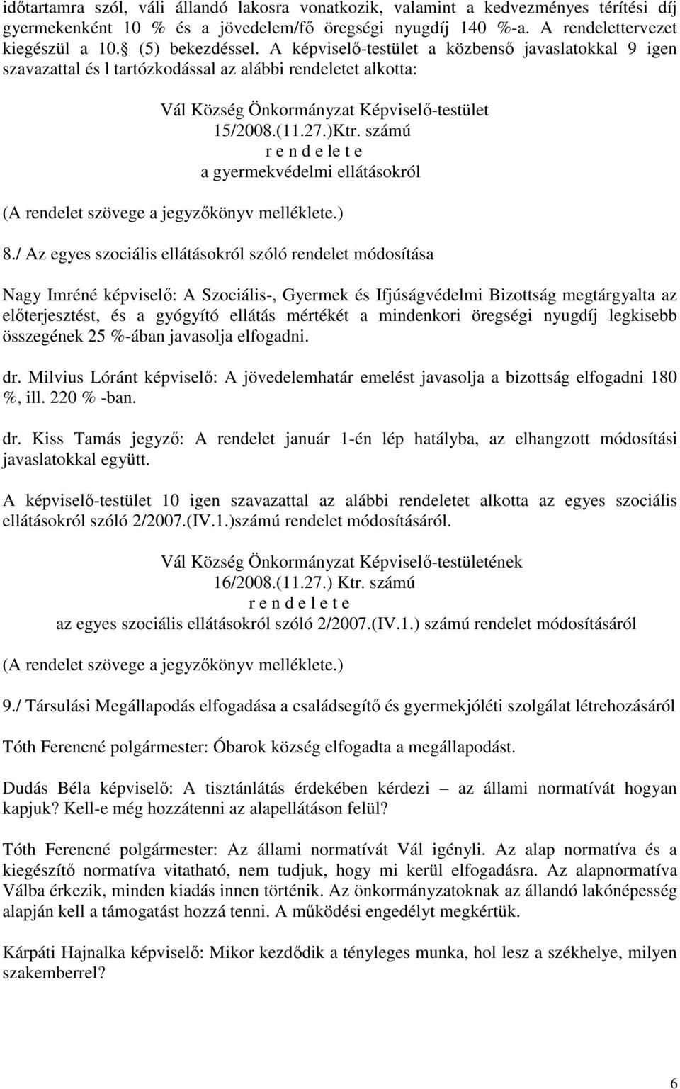 számú r e n d e le t e a gyermekvédelmi ellátásokról (A rendelet szövege a jegyzőkönyv melléklete.) 8.