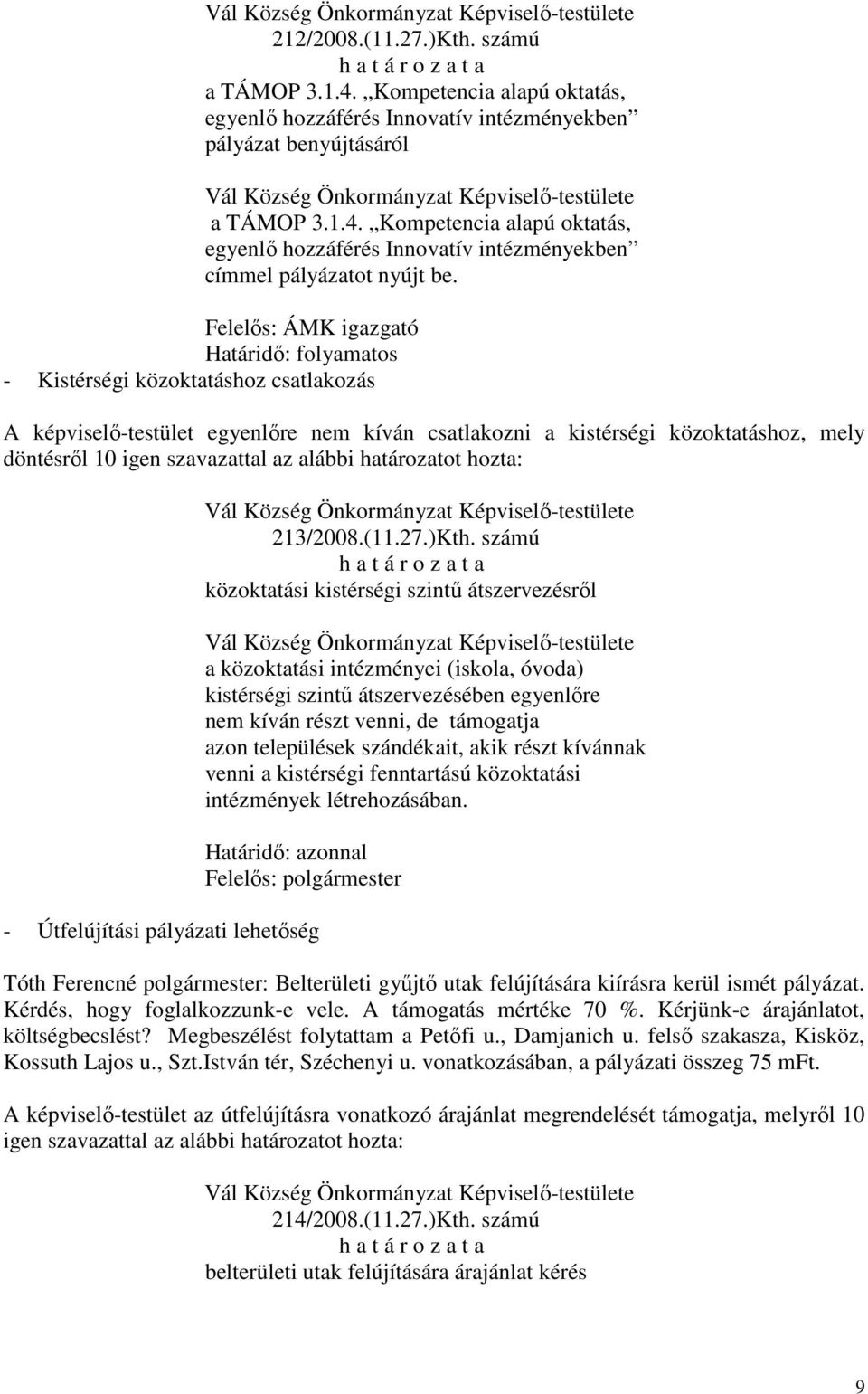 az alábbi határozatot hozta: 213/2008.(11.27.)Kth.