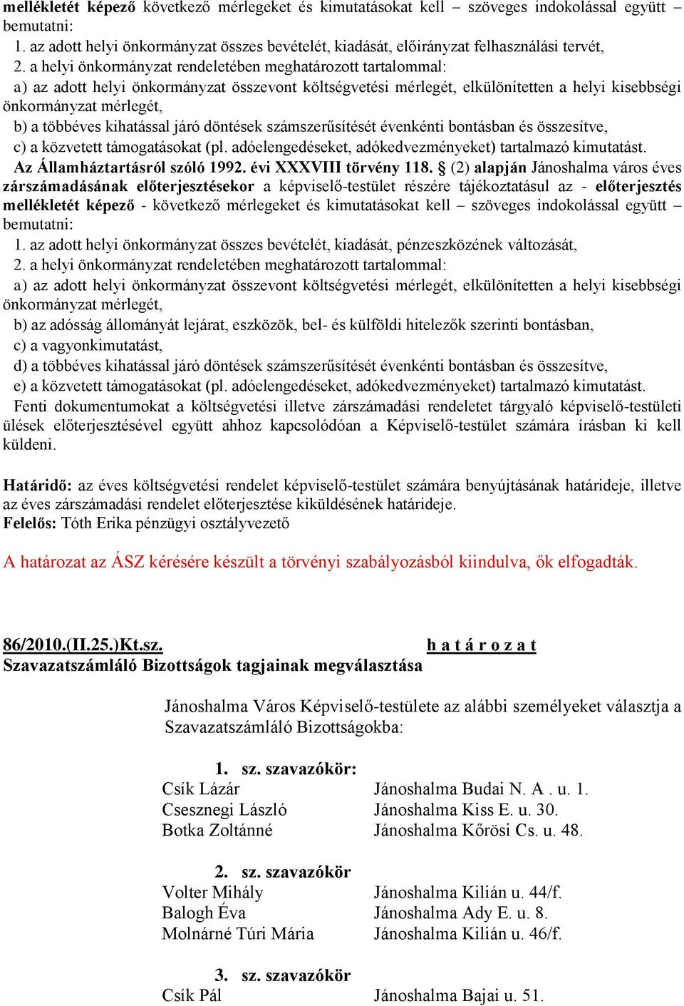 kihatással járó döntések számszerűsítését évenkénti bontásban és összesítve, c) a közvetett támogatásokat (pl. adóelengedéseket, adókedvezményeket) tartalmazó kimutatást.