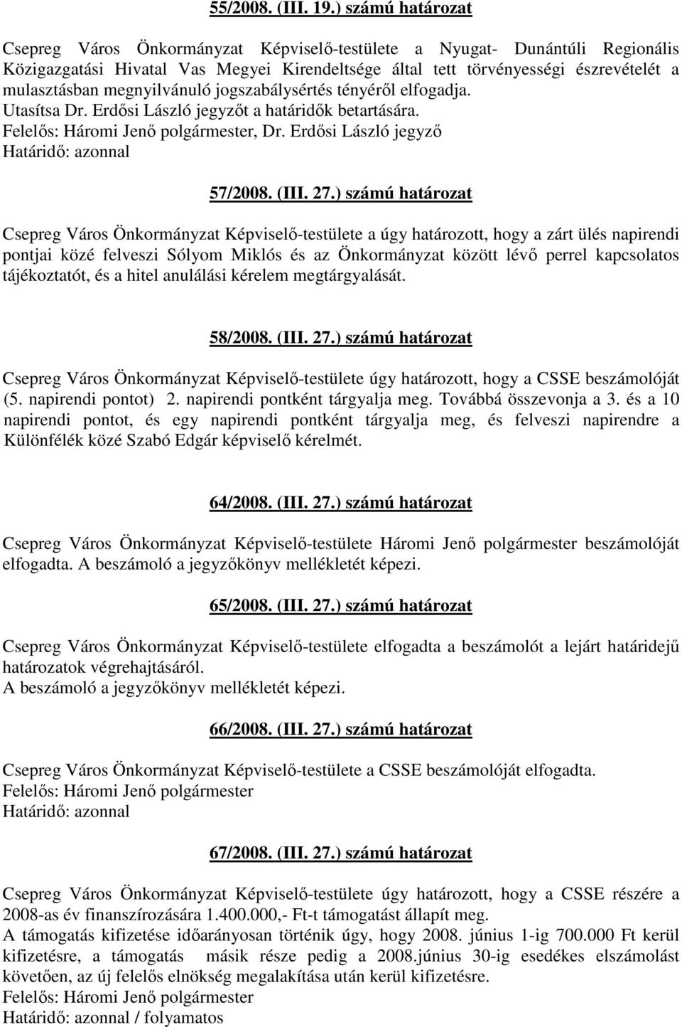 megnyilvánuló jogszabálysértés tényérıl elfogadja. Utasítsa Dr. Erdısi László jegyzıt a határidık betartására., Dr. Erdısi László jegyzı 57/2008. (III. 27.