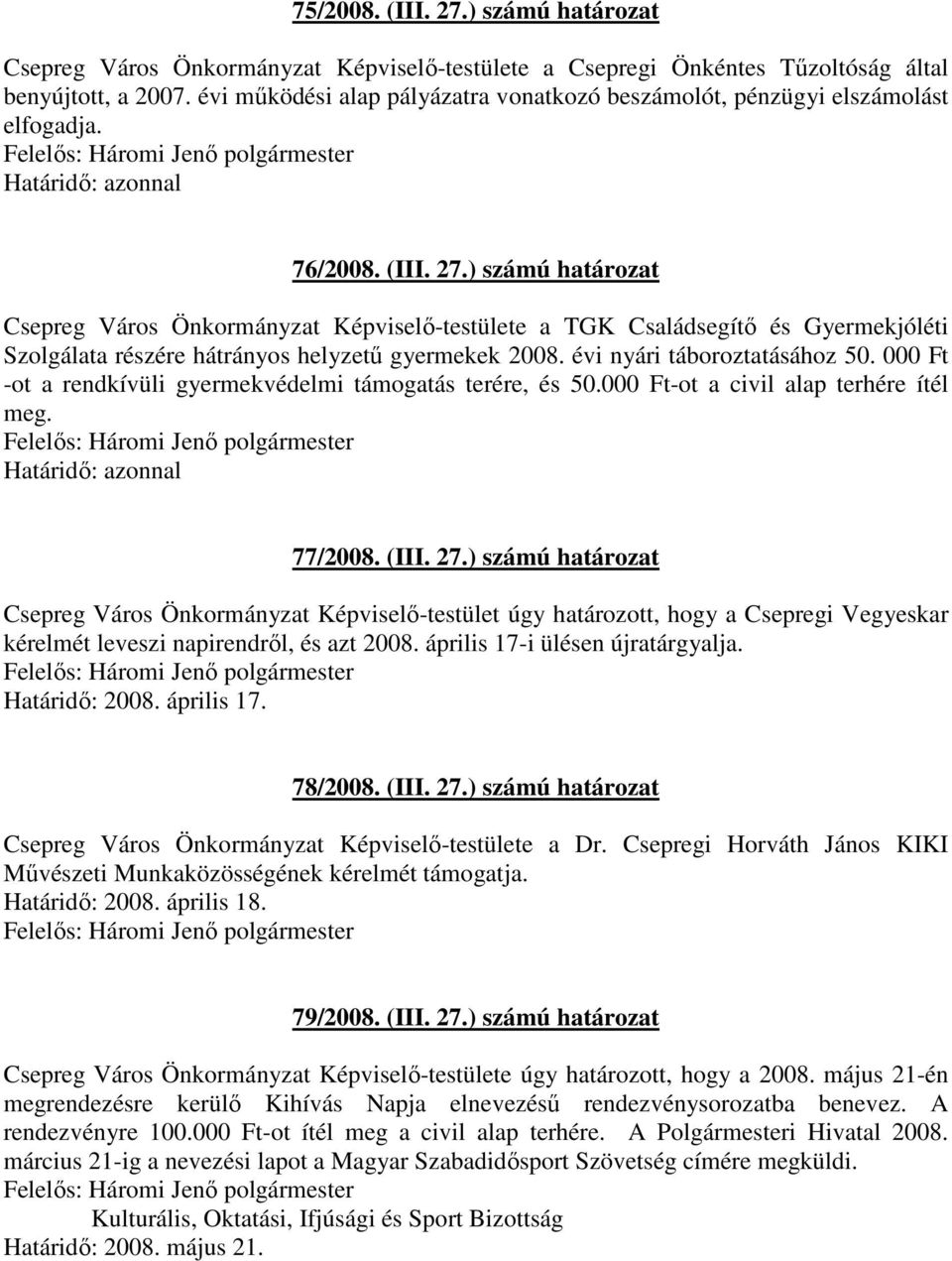 ) számú határozat Csepreg Város Önkormányzat Képviselı-testülete a TGK Családsegítı és Gyermekjóléti Szolgálata részére hátrányos helyzető gyermekek 2008. évi nyári táboroztatásához 50.