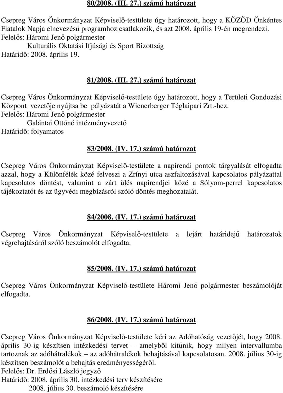 ) számú határozat Csepreg Város Önkormányzat Képviselı-testülete úgy határozott, hogy a Területi Gondozási Központ vezetıje nyújtsa be pályázatát a Wienerberger Téglaipari Zrt.-hez.