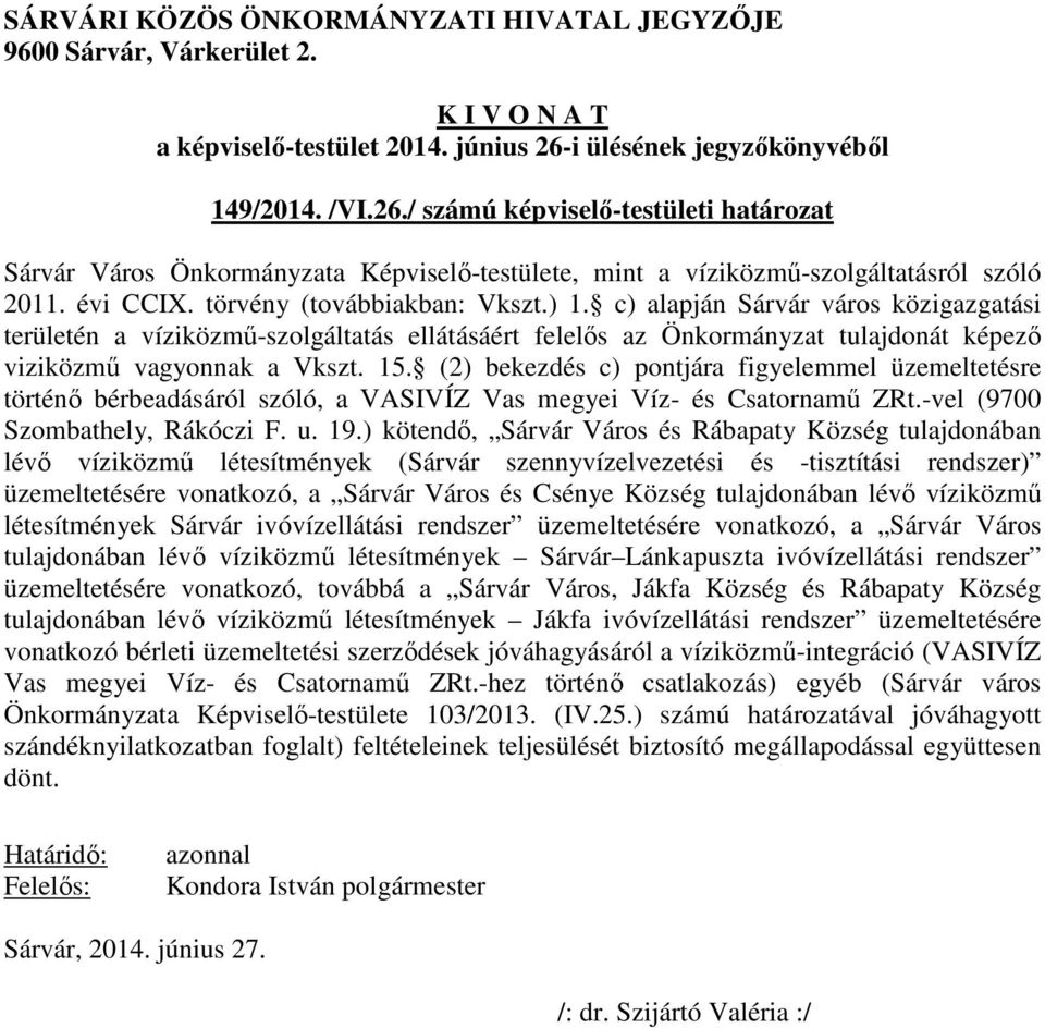 (2) bekezdés c) pontjára figyelemmel üzemeltetésre történő bérbeadásáról szóló, a VASIVÍZ Vas megyei Víz- és Csatornamű ZRt.-vel (9700 Szombathely, Rákóczi F. u. 19.