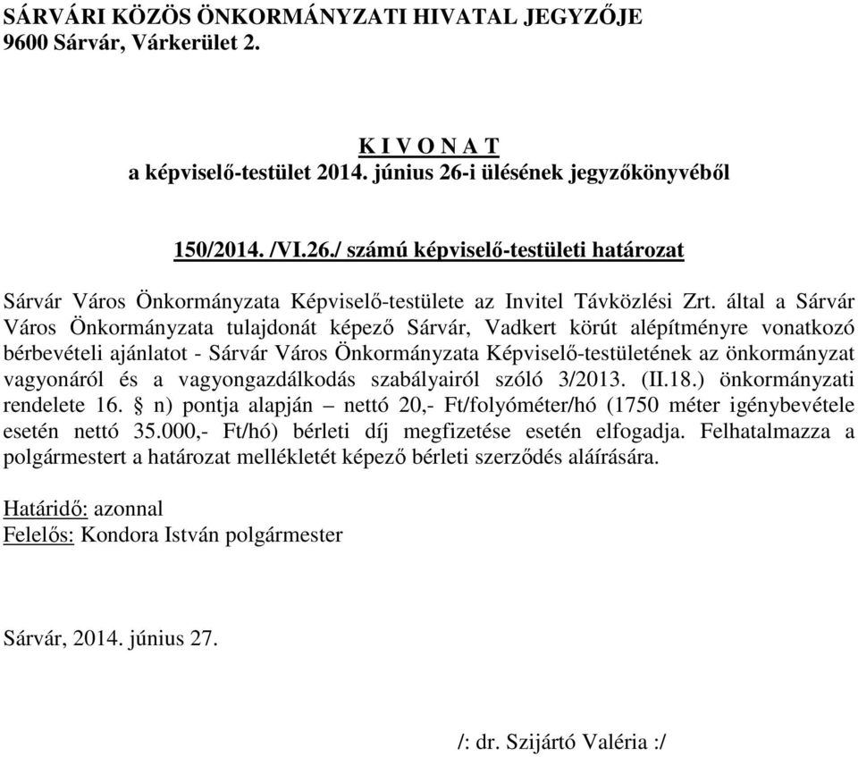 Képviselő-testületének az önkormányzat vagyonáról és a vagyongazdálkodás szabályairól szóló 3/2013. (II.18.) önkormányzati rendelete 16.