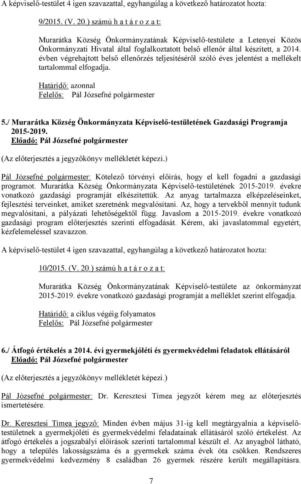 / Murarátka Község Önkormányzata Képviselő-testületének Gazdasági Programja 2015-2019. (Az előterjesztés a jegyzőkönyv mellékletét képezi.