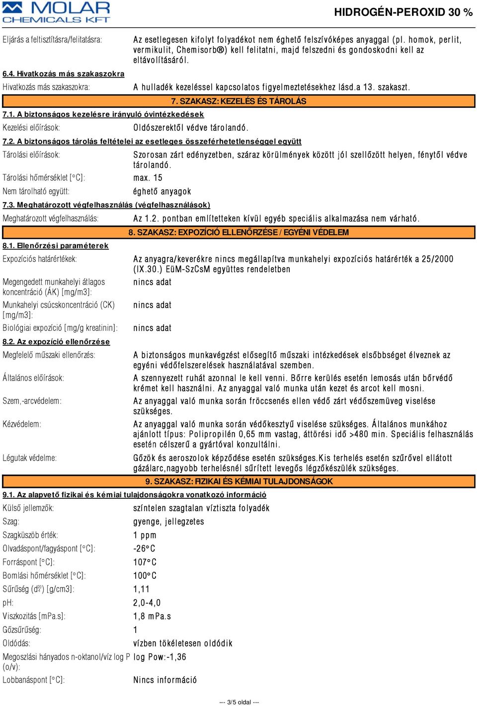 homok, per lit, vermikulit, Chemisorb ) kell felitatni, majd felszedni és gondoskodni kell az eltávolí tásár ól. A hulladék kezeléssel kapcsolatos figyelmeztetésekhez lásd.a 13. szakaszt. 7.