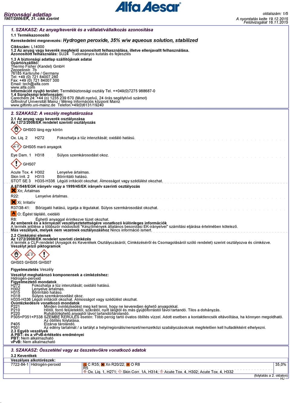 3 A biztonsági adatlap szállítójának adatai Gyártó/szállító: Thermo Fisher (Kandel) GmbH Zeppelinstr.