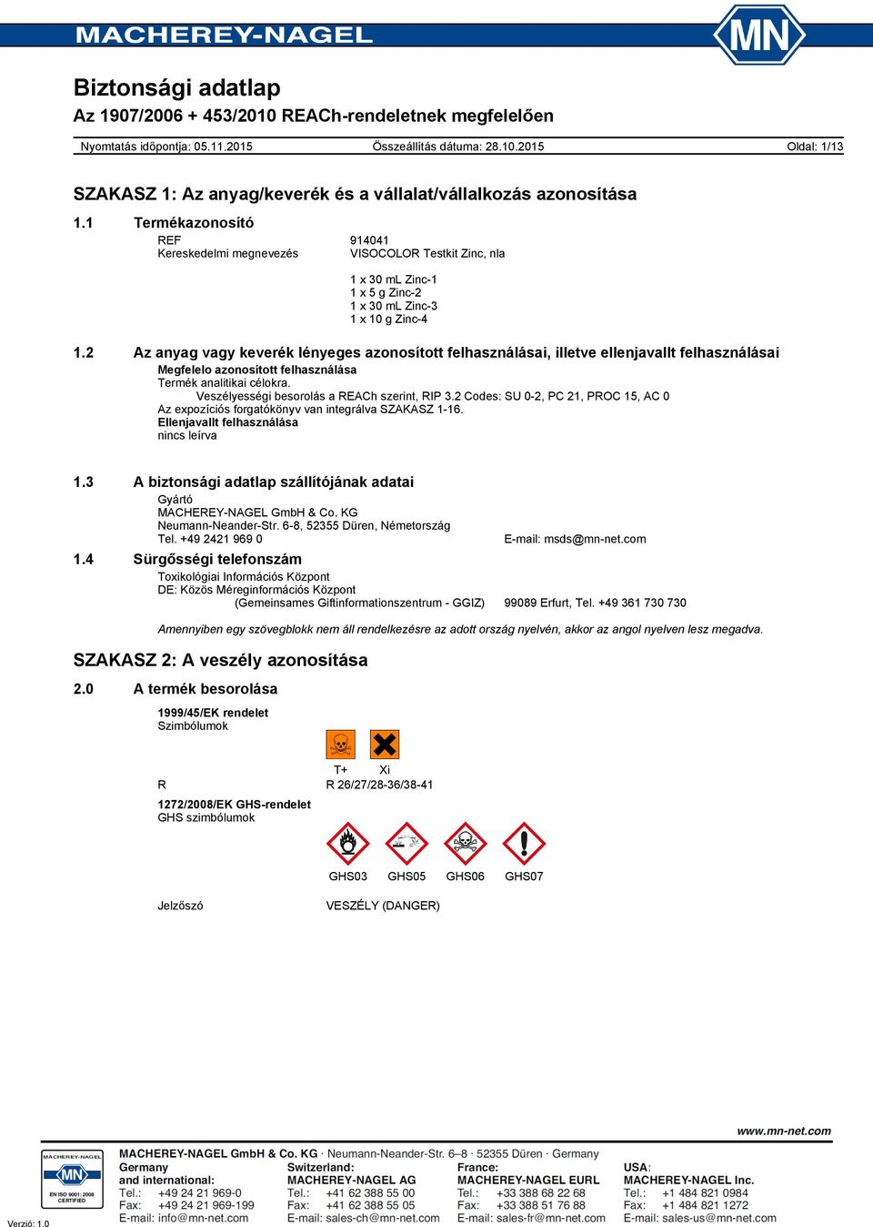 Veszélyességi besorolás a REACh szerint, RIP 3.2 Codes: SU 0-2, PC 21, PROC 15, AC 0 Az expozíciós forgatókönyv van integrálva SZAKASZ 1-16. Ellenjavallt felhasználása nincs leírva 1.