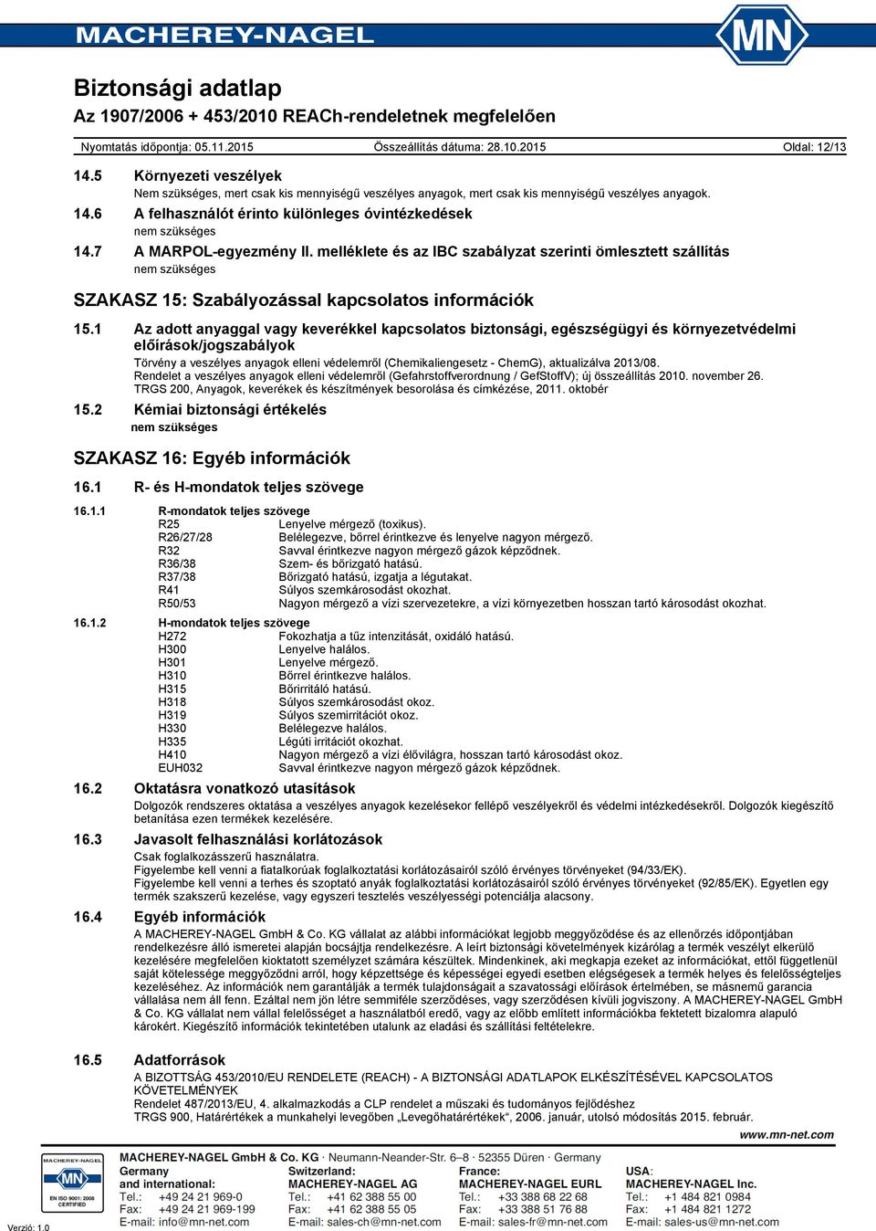 1 Az adott anyaggal vagy keverékkel kapcsolatos biztonsági, egészségügyi és környezetvédelmi előírások/jogszabályok Törvény a veszélyes anyagok elleni védelemről (Chemikaliengesetz - ChemG),