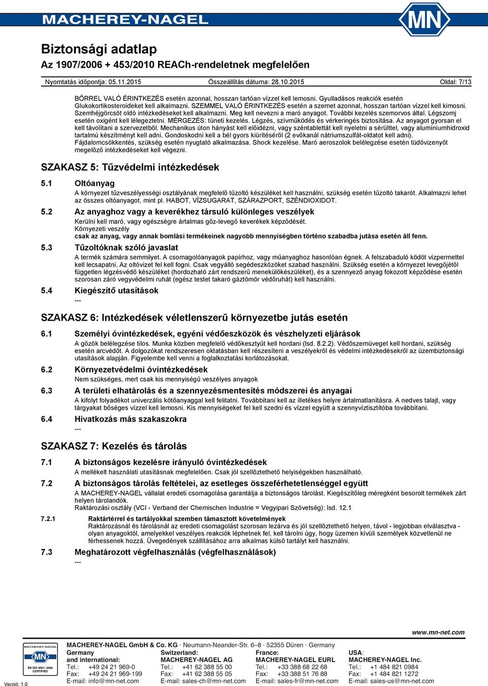 További kezelés szemorvos által. Légszomj esetén oxigént kell lélegeztetni. MÉRGEZÉS: tüneti kezelés. Légzés, szívműködés és vérkeringés biztosítása.