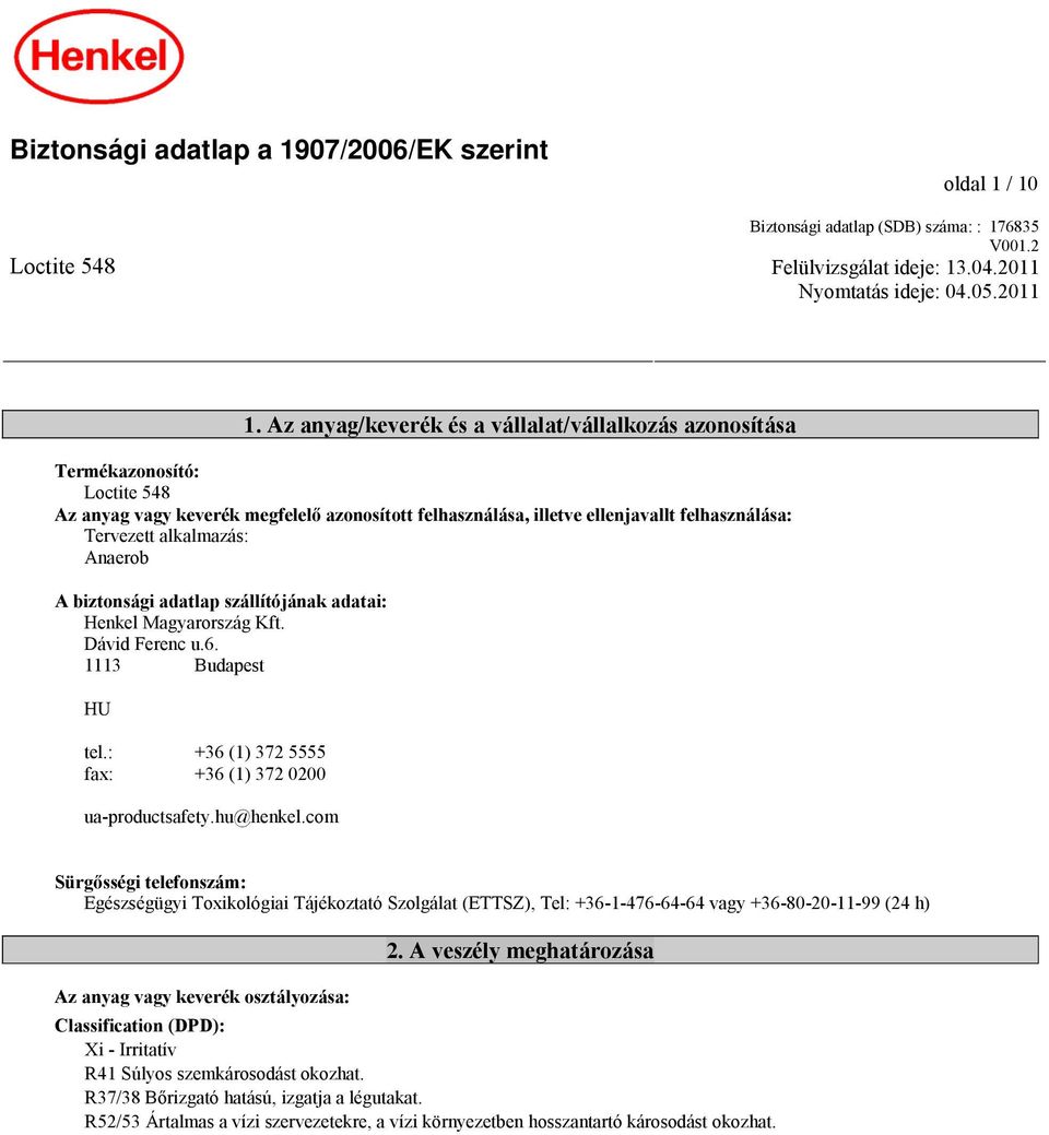 alkalmazás: Anaerob A biztonsági adatlap szállítójának adatai: Henkel Magyarország Kft. Dávid Ferenc u.6. 1113 Budapest HU tel.: +36 (1) 372 5555 fax: +36 (1) 372 0200 ua-productsafety.hu@henkel.