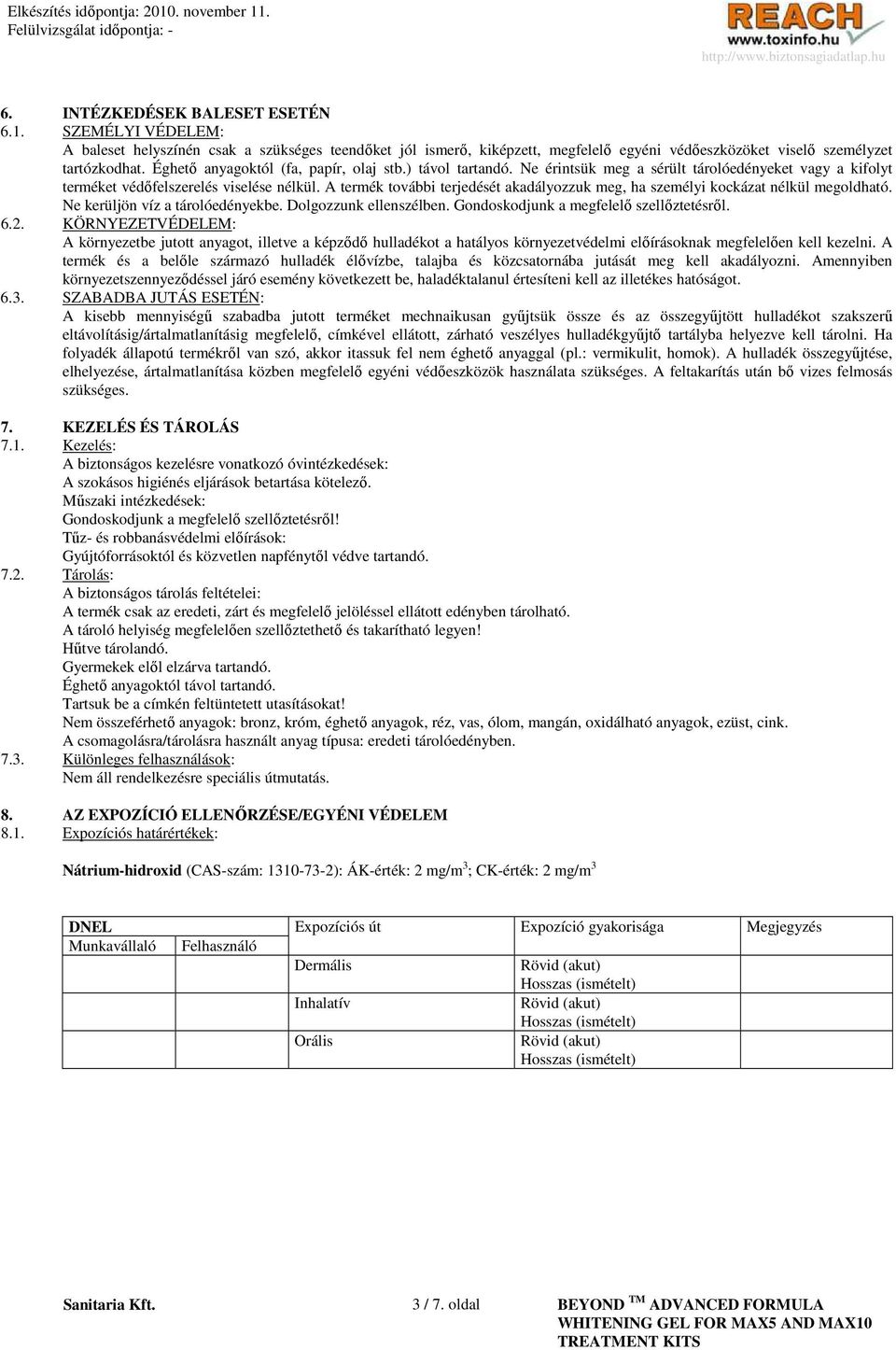 A termék további terjedését akadályozzuk meg, ha személyi kockázat nélkül megoldható. Ne kerüljön víz a tárolóedényekbe. Dolgozzunk ellenszélben. Gondoskodjunk a megfelelı szellıztetésrıl. 6.2.