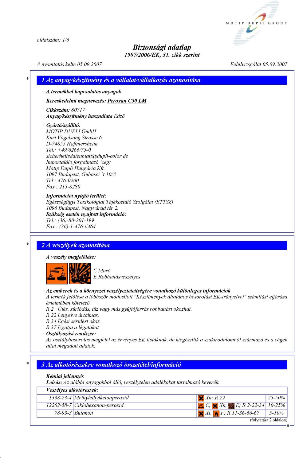 : 215-8280 Információt nyújtó terület: Egészségügyi Toxikológiai Tájékoztató Szolgálat (ETTSZ) 1096 Budapest, Nagyvárad tér 2. Szükség esetén nyujtott információ: Tel.: (36)-80-201-199 Fax.