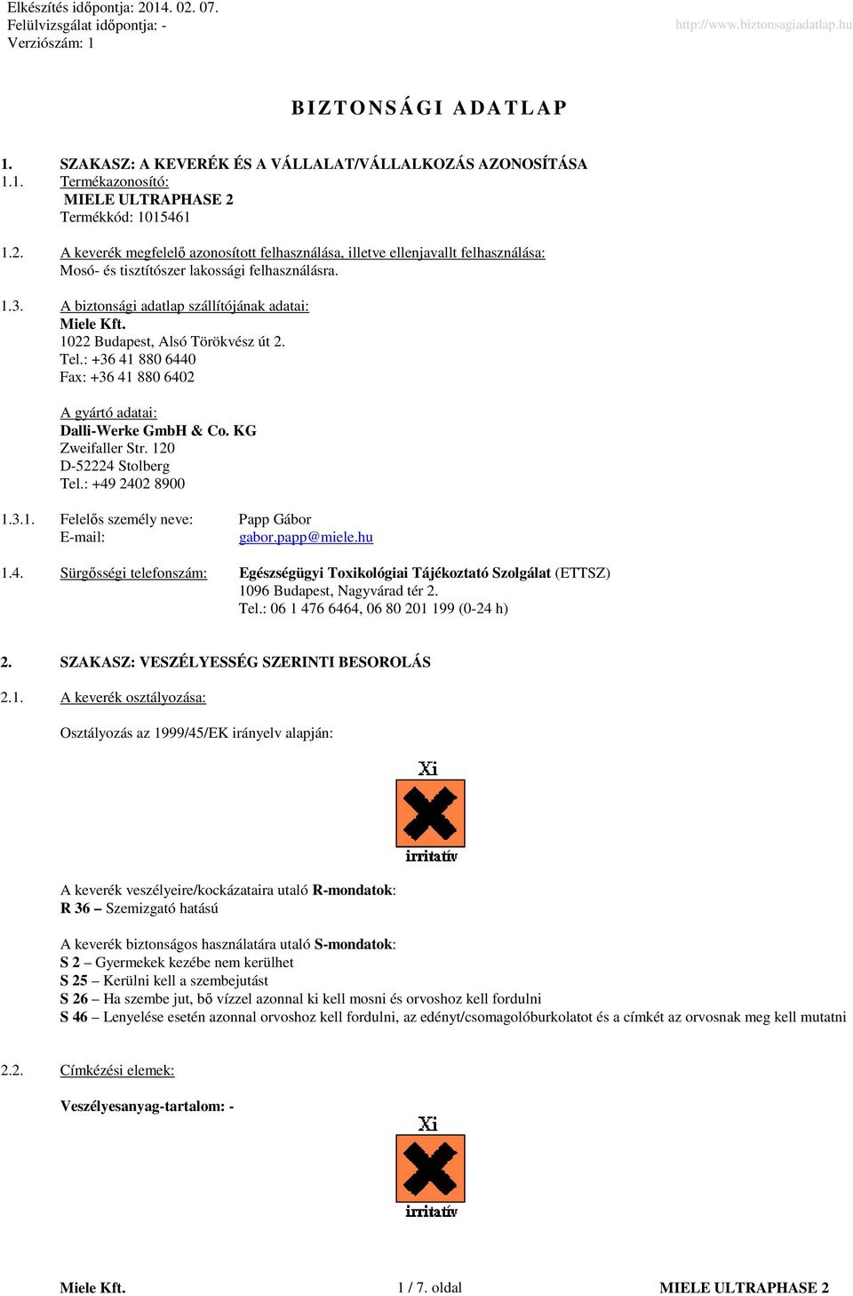 1022 Budapest, Alsó Törökvész út 2. Tel.: +36 41 880 6440 Fax: +36 41 880 6402 A gyártó adatai: Dalli-Werke GmbH & Co. KG Zweifaller Str. 120 D-52224 Stolberg Tel.: +49 2402 8900 1.3.1. Felelıs személy neve: Papp Gábor E-mail: gabor.