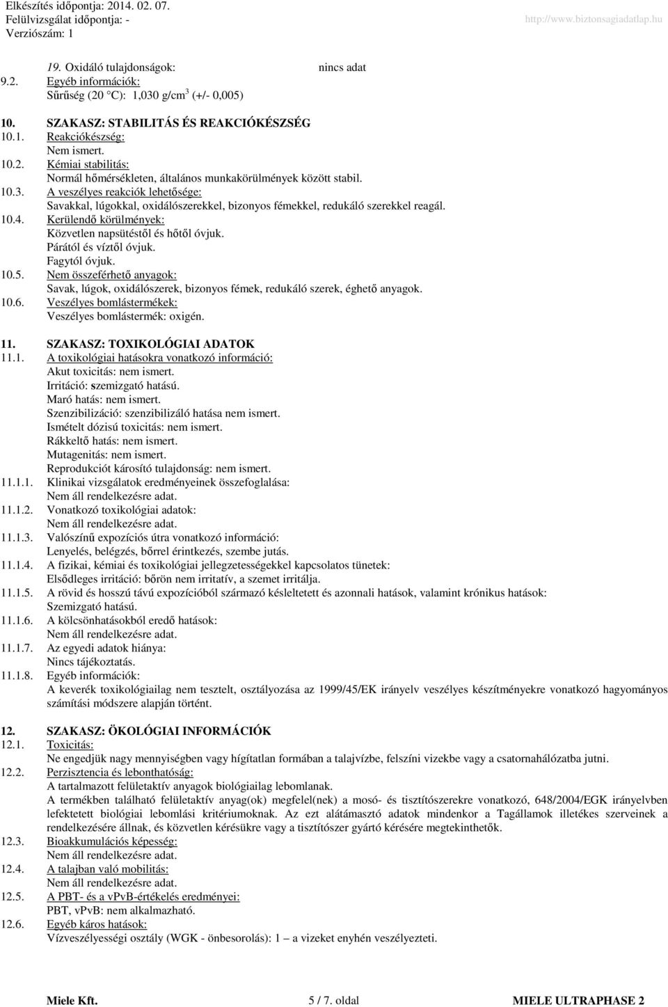 Párától és víztıl óvjuk. Fagytól óvjuk. 10.5. Nem összeférhetı anyagok: Savak, lúgok, oxidálószerek, bizonyos fémek, redukáló szerek, éghetı anyagok. 10.6.