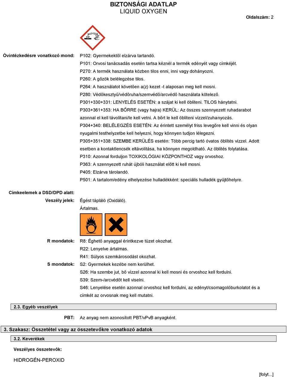 P280: Védőkesztyű/védőruha/szemvédő/arcvédő használata kötelező. P301+330+331: LENYELÉS ESETÉN: a szájat ki kell öblíteni. TILOS hánytatni.