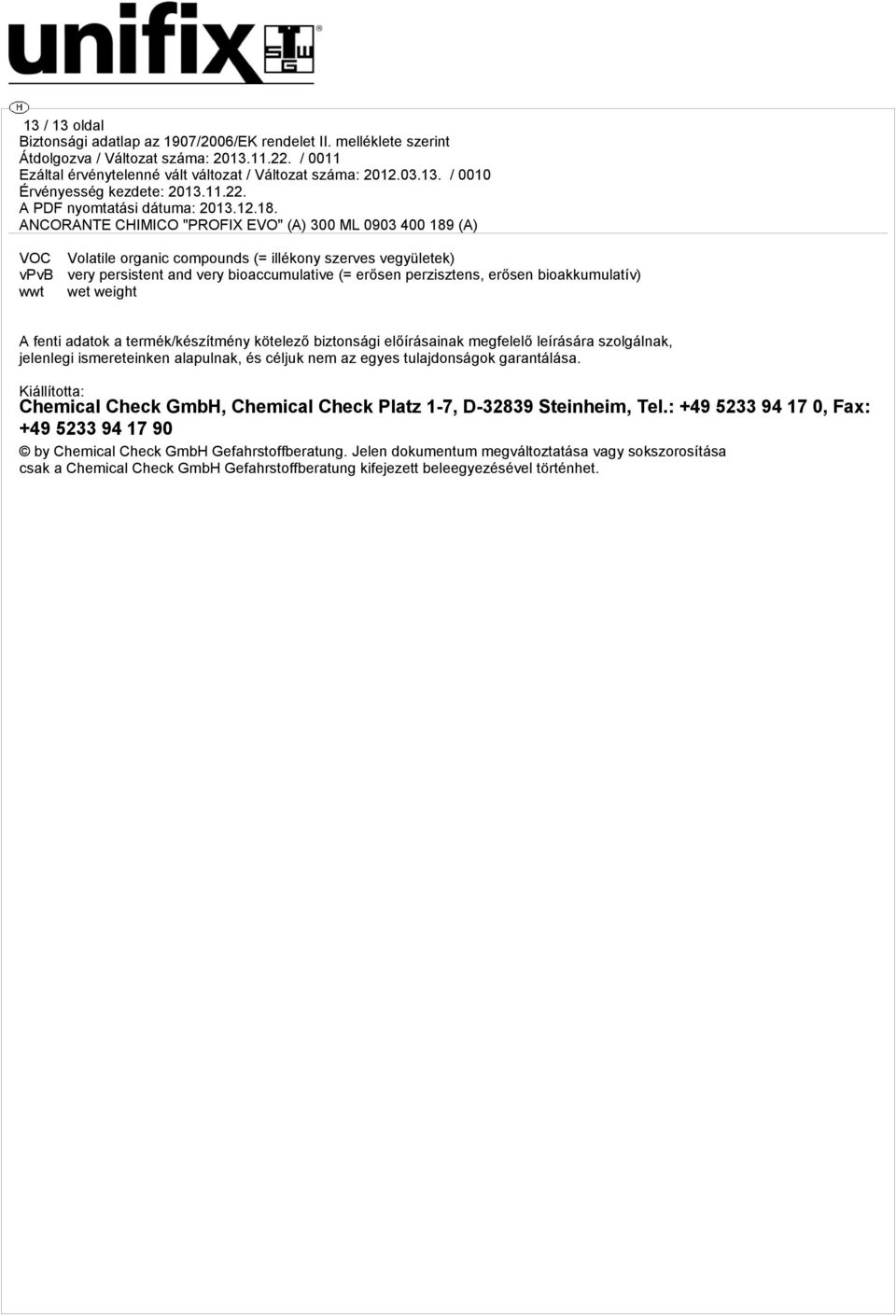 céljuk nem az egyes tulajdonságok garantálása. Kiállította: Chemical Check GmbH, Chemical Check Platz 1-7, D-32839 Steinheim, Tel.