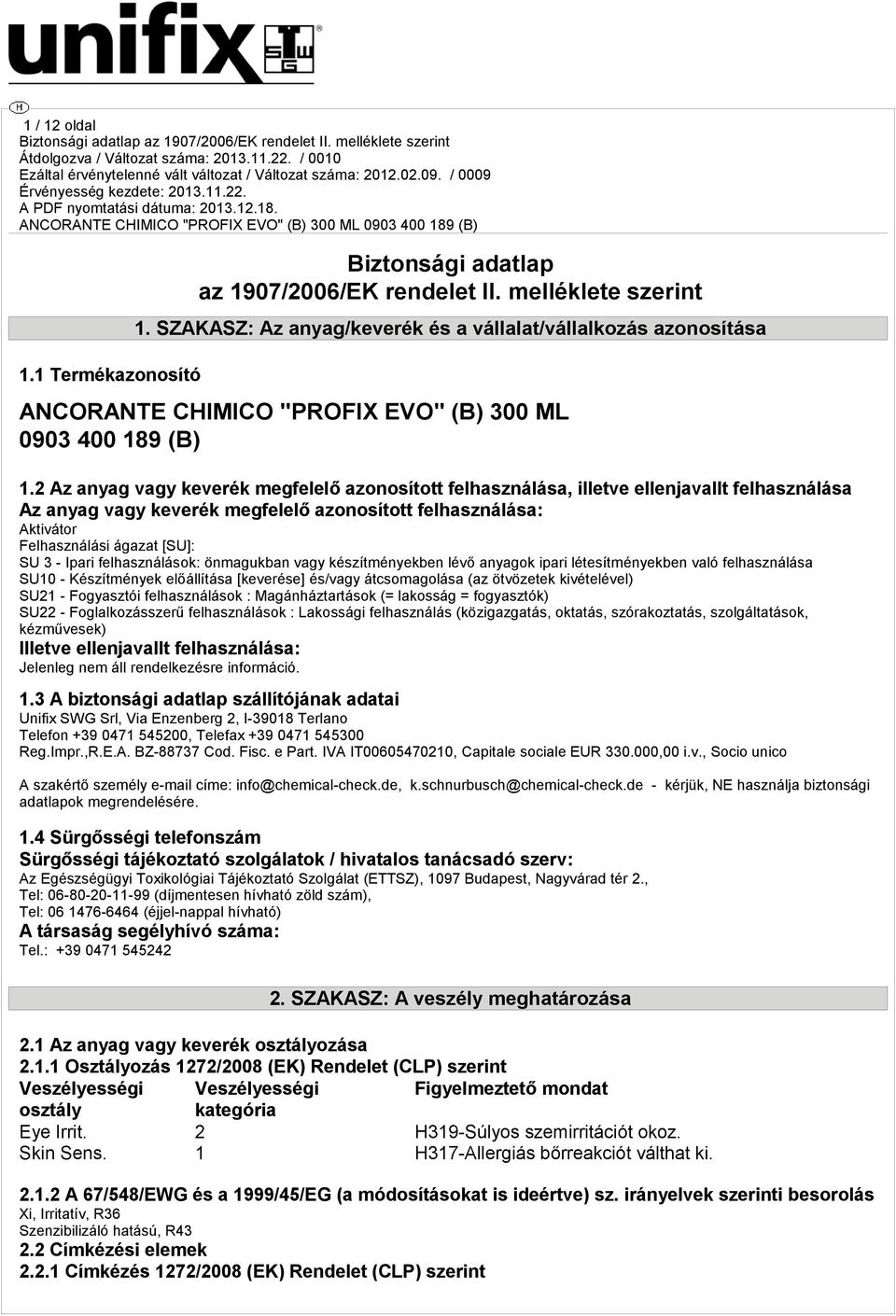 SZAKASZ: Az anyag/keverék és a vállalat/vállalkozás azonosítása ANCORANTE CHIMICO "PROFIX EVO" (B) 300 ML 0903 400 189 (B) 1.