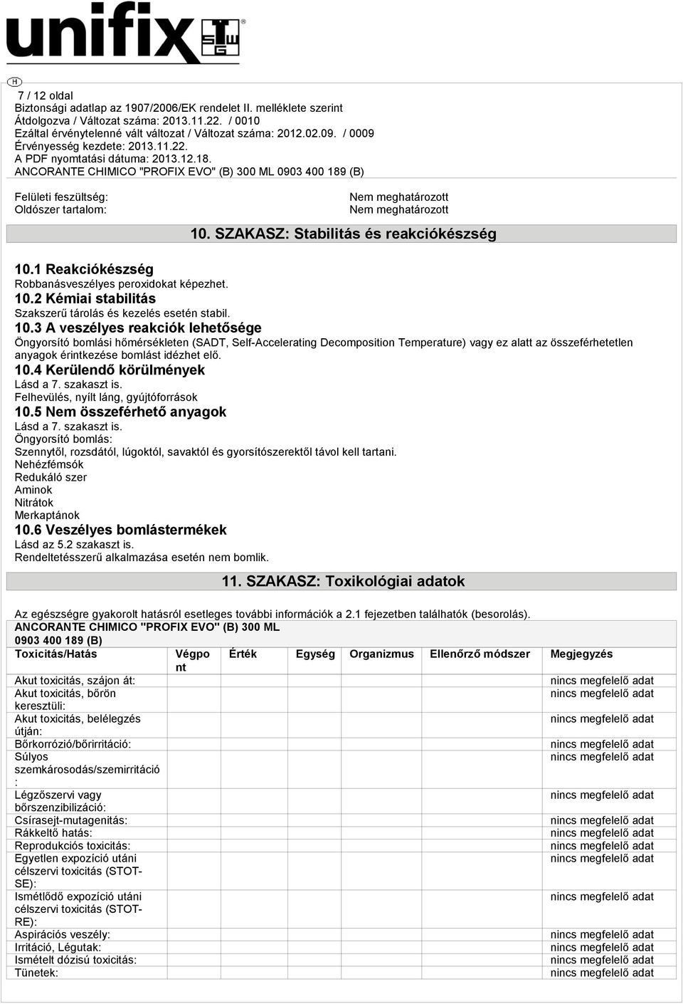 1 Reakciókészség Robbanásveszélyes peroxidokat képezhet. 10.